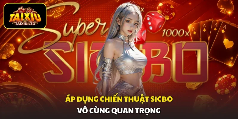 Áp dụng chiến thuật Sicbo vô cùng quan trọng