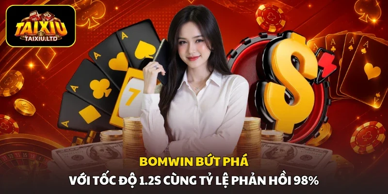 Bomwin Bứt Phá Với Tốc Độ 1.2s Cùng Tỷ Lệ Phản Hồi 98%