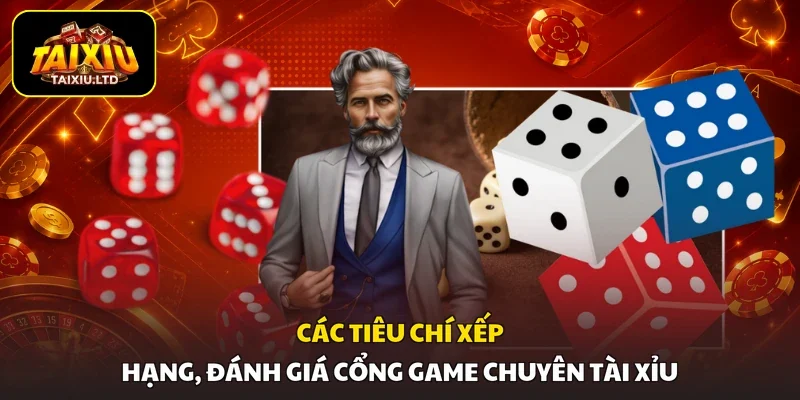 Các tiêu chí xếp hạng, đánh giá cổng game chuyên tài xỉu