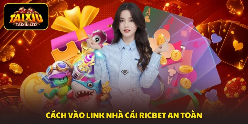 Cách vào link nhà cái RICBET an toàn