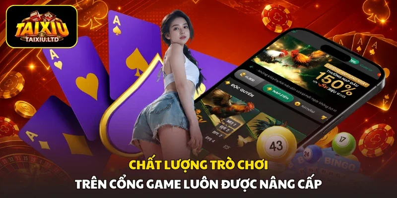 Chất lượng trò chơi trên cổng game luôn được nâng cấp
