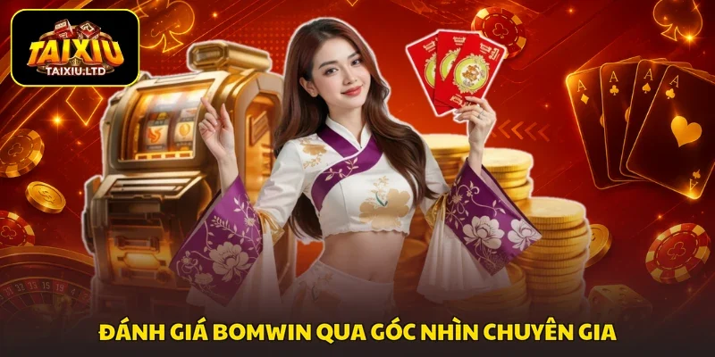 Đánh giá Bomwin qua góc nhìn chuyên gia