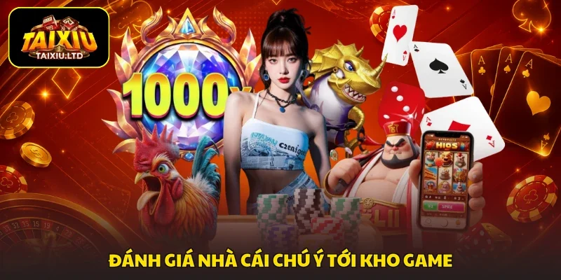 Đánh giá nhà cái chú ý tới kho game