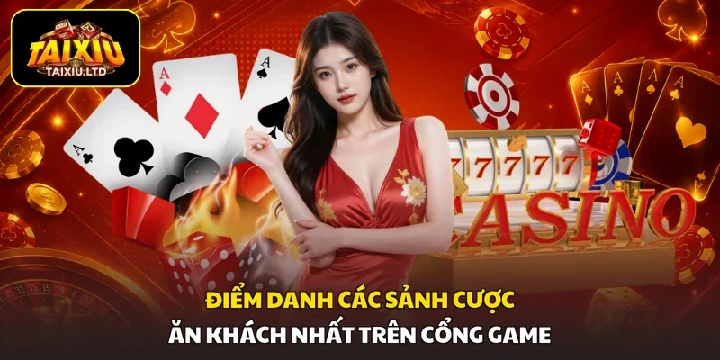 Điểm danh các sảnh cược ăn khách nhất trên cổng game