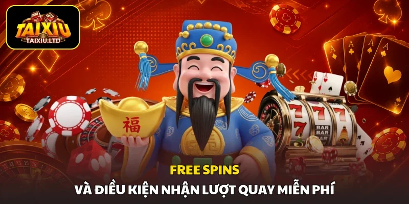 Free Spins và điều kiện nhận lượt quay miễn phí