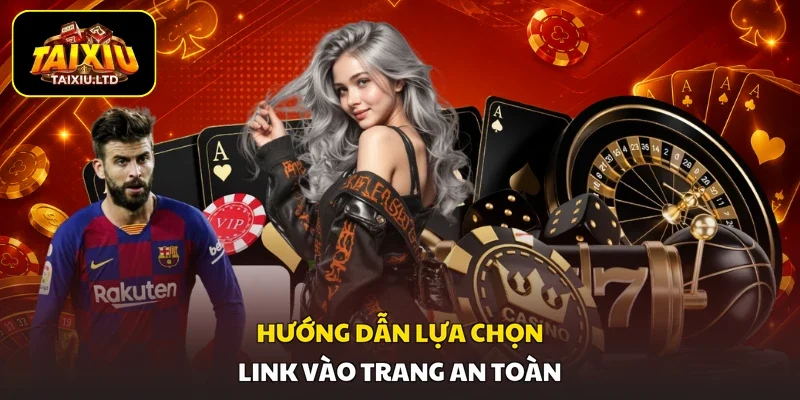 Hướng dẫn lựa chọn link vào trang an toàn