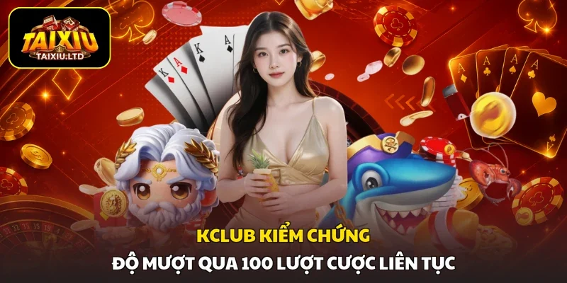KClub | Kiểm Chứng Độ Mượt Qua 100 Lượt Cược Liên Tục