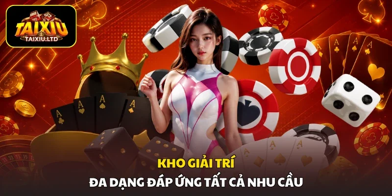 Kho giải trí đa dạng đáp ứng tất cả nhu cầu
