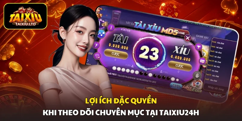 Lợi ích đặc quyền khi theo dõi chuyên mục tại Taixiu24h