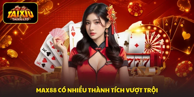 MAX88 có nhiều thành tích vượt trội