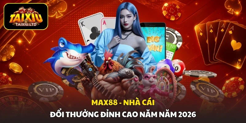 MAX88 - Nhà Cái Đổi Thưởng Đỉnh Cao Năm Năm 2026