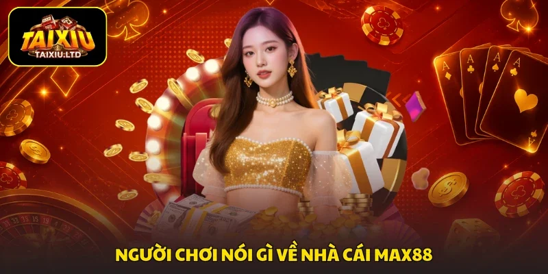 Người chơi nói gì về nhà cái MAX88