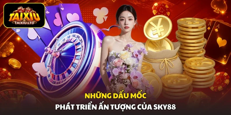 Những dấu mốc phát triển ấn tượng của SKY88