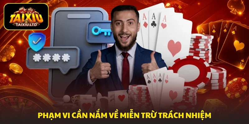 Phạm vi cần nắm về miễn trừ trách nhiệm