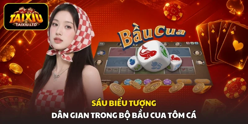 Sáu biểu tượng dân gian trong bộ bầu cua tôm cá