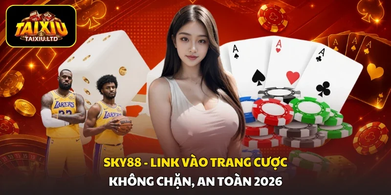 SKY88 - Link Vào Trang Cược Không Chặn, An Toàn 2026