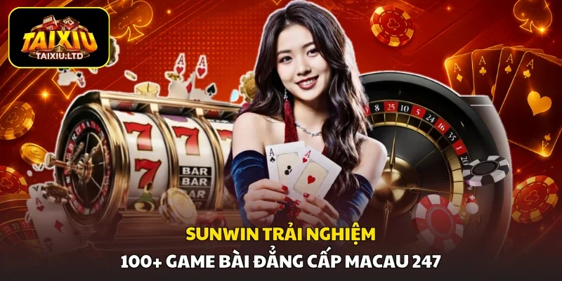 Sunwin | Trải Nghiệm 100+ Game Bài Đẳng Cấp Macau 247
