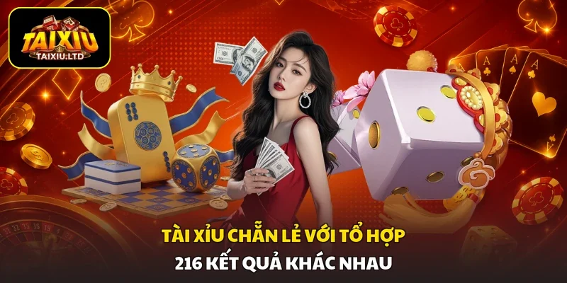 Tài Xỉu Chẵn Lẻ với tổ hợp 216 kết quả khác nhau